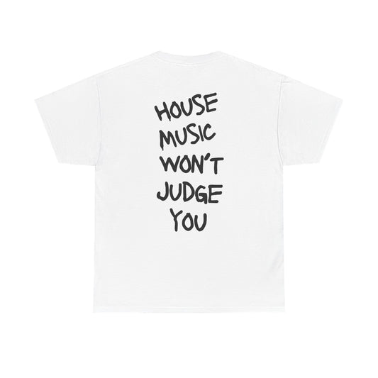 " House Music Won't Judge You " Tee Shirt