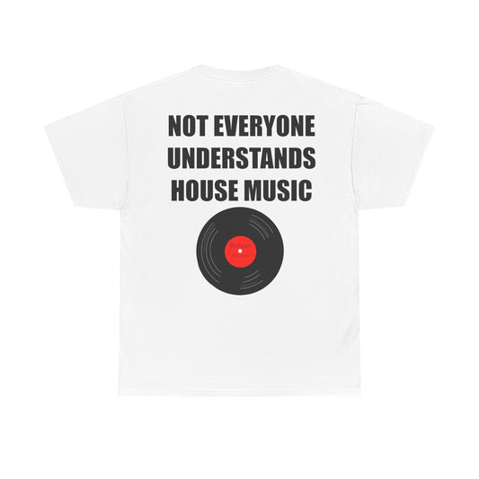 "Not Everyone Understand House Music" Tee Shirt