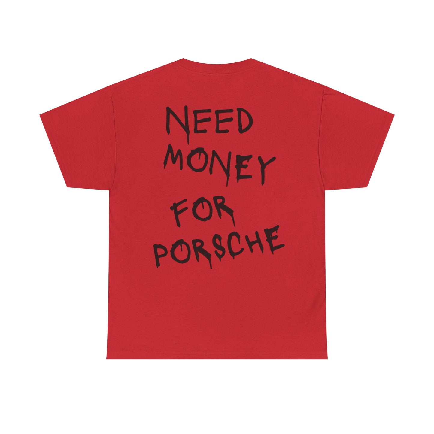 "Need Money For Porsche” Tee Shirt