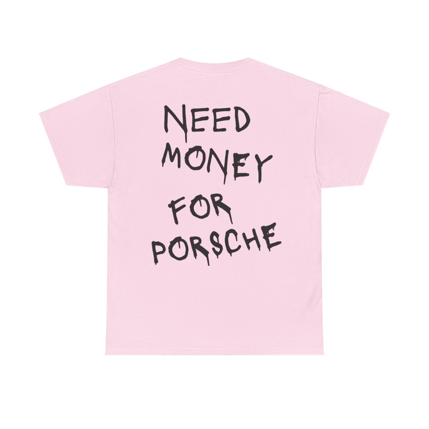 "Need Money For Porsche” Tee Shirt