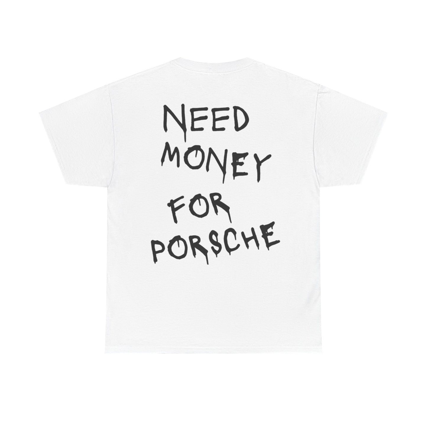 "Need Money For Porsche” Tee Shirt