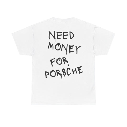 "Need Money For Porsche” Tee Shirt