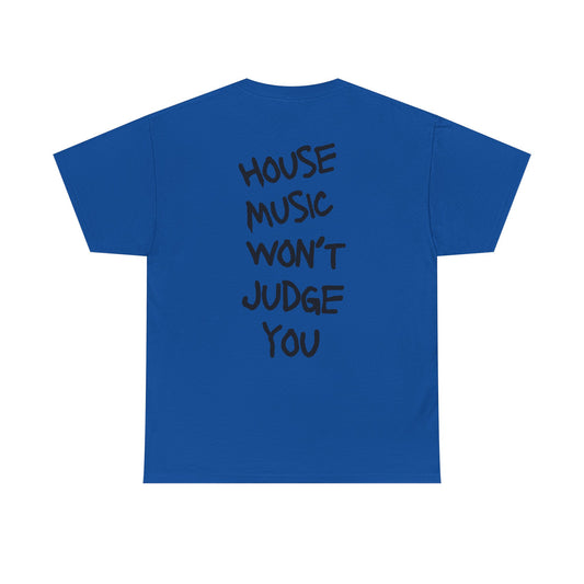 " House Music Won't Judge You " Tee Shirt